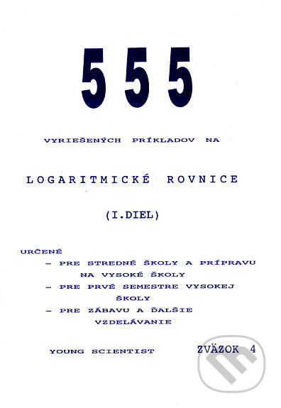 Kniha: 555 vyriešených príkladov na logaritmické rovnice I (Iveta Olejárová, Marián Olejár a Martin Olejár). Young Scientist Kniha: 555 vyriešených príkladov na logaritmické rovnice I (Iveta Olejárová, Marián Olejár a Martin Olejár). Young Scientist