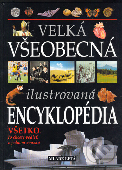 Kniha: Veľká všeobecná ilustrovaná encyklopédia (Autorský kolektív). Slovenské pedagogické nakladateľstvo - Mladé letá, 2002 Kniha: Veľká všeobecná ilustrovaná encyklopédia (Autorský kolektív). Slovenské pedagogické nakladateľstvo - Mladé letá, 2002