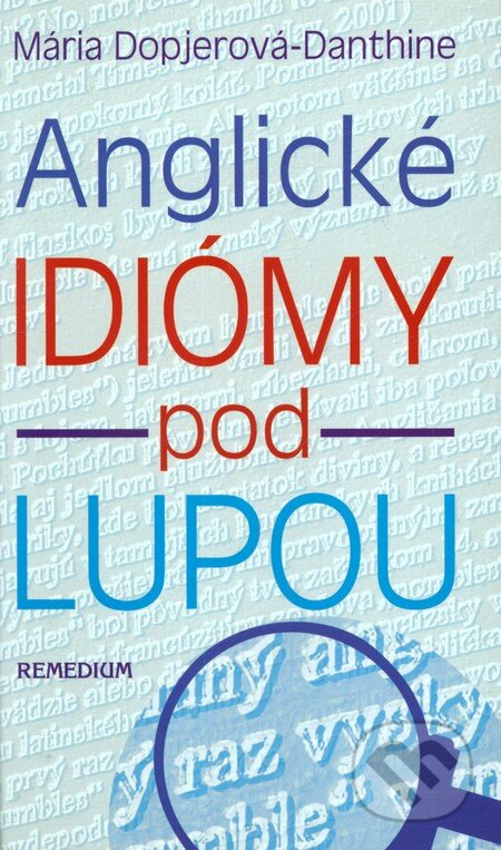 Kniha: Anglické idiómy pod lupou (Mária Dopjerová-Danthine). Remedium, 2002 Kniha: Anglické idiómy pod lupou (Mária Dopjerová-Danthine). Remedium, 2002
