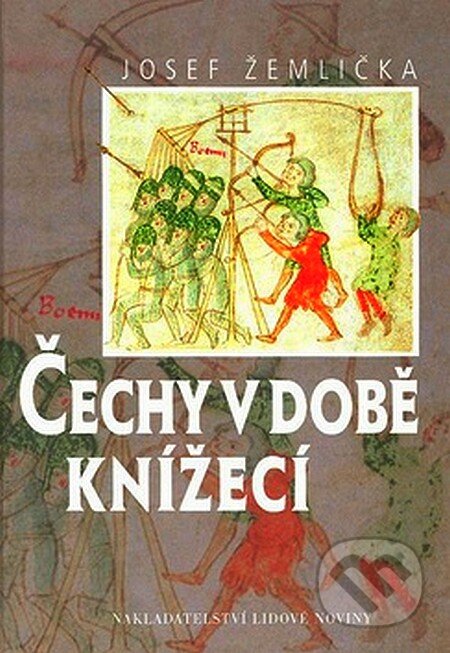 Čechy v době knížecí - Josef Žemlička, Nakladatelství Lidové noviny, 2007