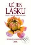 Kniha: Uč jen lásku (Gerald G. Jampolsky). Práh, 2002 Kniha: Uč jen lásku (Gerald G. Jampolsky). Práh, 2002