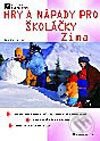 Kniha: Hry a nápady pro školáčky - Zima (Zdenka Marková). Grada, 2002 Kniha: Hry a nápady pro školáčky - Zima (Zdenka Marková). Grada, 2002