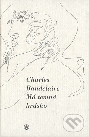 Kniha: Má temná krásko (Charles Baudelaire). Vyšehrad, 2002 Kniha: Má temná krásko (Charles Baudelaire). Vyšehrad, 2002