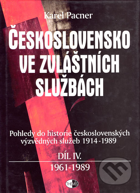Kniha: Československo ve zvláštních službách, díl IV. - 1961-1989 (Karel Pacner). Themis, 2002 Kniha: Československo ve zvláštních službách, díl IV. - 1961-1989 (Karel Pacner). Themis, 2002
