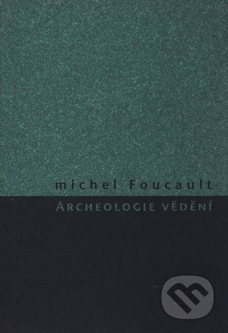 Kniha: Archeologie vědění (Michel Foucault). Herrmann & synové, 2002 Kniha: Archeologie vědění (Michel Foucault). Herrmann & synové, 2002