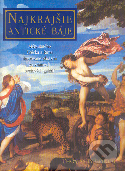 Kniha: Najkrajšie antické báje a mýty (Thomas Bulfinch). Slovenské pedagogické nakladateľstvo - Mladé letá, 2005 Kniha: Najkrajšie antické báje a mýty (Thomas Bulfinch). Slovenské pedagogické nakladateľstvo - Mladé letá, 2005