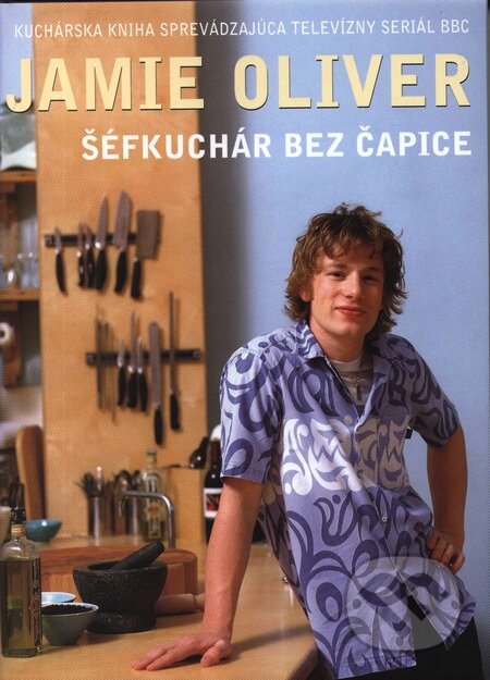 Kniha: Šéfkuchár bez čapice (Jamie Oliver). Spektrum grafik, 2002 Kniha: Šéfkuchár bez čapice (Jamie Oliver). Spektrum grafik, 2002