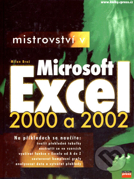 Kniha: Mistrovství v Microsoft Excel 2000 a 2002 (Milan Brož). Computer Press, 2002 Kniha: Mistrovství v Microsoft Excel 2000 a 2002 (Milan Brož). Computer Press, 2002