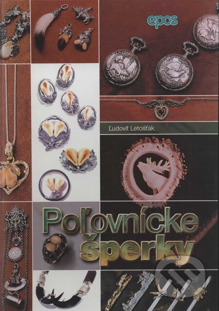 Kniha: Poľovnícke šperky (Ľudovít Letošťák). Epos, 2002 Kniha: Poľovnícke šperky (Ľudovít Letošťák). Epos, 2002