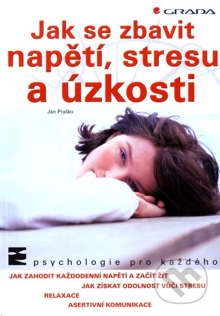 Kniha: Jak se zbavit napětí, stresu a úzkosti (Ján Praško). Grada, 2002 Kniha: Jak se zbavit napětí, stresu a úzkosti (Ján Praško). Grada, 2002