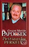 Kniha: Peštianský perkelt (Gregor Martin Papuscek). Ikar, 2003 Kniha: Peštianský perkelt (Gregor Martin Papuscek). Ikar, 2003