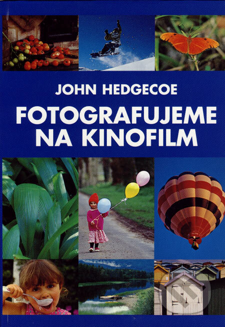 Kniha: Fotografujeme na kinofilm (John Hedgecoe). Slovart, 2003 Kniha: Fotografujeme na kinofilm (John Hedgecoe). Slovart, 2003