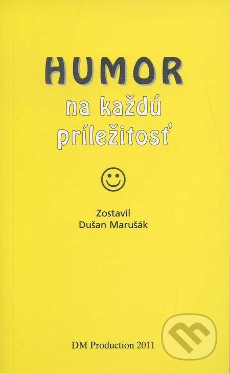 Kniha: Humor na každú príležitosť (DM production). DM production, 2011 Kniha: Humor na každú príležitosť (DM production). DM production, 2011