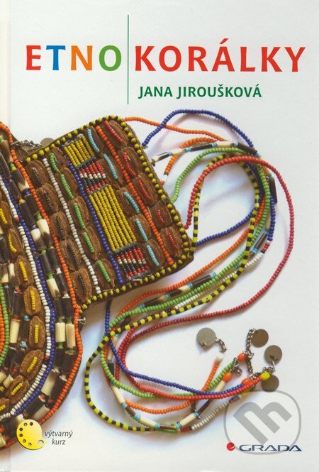 Kniha: Etnokorálky (Jana Jiroušková). Grada, 2011 Kniha: Etnokorálky (Jana Jiroušková). Grada, 2011