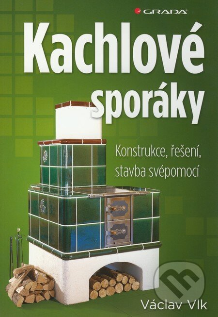 Kniha: Kachlové sporáky (Václav Vlk). Grada, 2011 Kniha: Kachlové sporáky (Václav Vlk). Grada, 2011