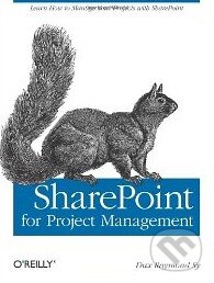Kniha: SharePoint for Project Management (Dux Raymond Sy). O´Reilly Kniha: SharePoint for Project Management (Dux Raymond Sy). O´Reilly