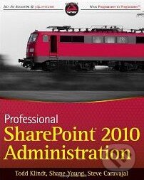 Kniha: Professional SharePoint 2010 Administration (Todd Klindt a Shane Young). Wrox, 2010 Kniha: Professional SharePoint 2010 Administration (Todd Klindt a Shane Young). Wrox, 2010