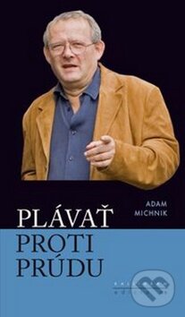 Kniha: Plávať proti prúdu (Adam Michnik). Kalligram, 2011 Kniha: Plávať proti prúdu (Adam Michnik). Kalligram, 2011