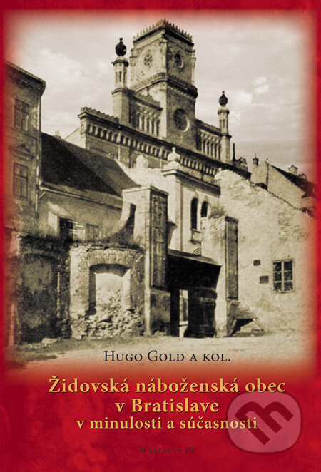 Kniha: Židovská náboženská obec v Bratislave v minulosti a súčasnosti (Hugo Gold a kolektív). Marenčin PT, 2011 Kniha: Židovská náboženská obec v Bratislave v minulosti a súčasnosti (Hugo Gold a kolektív). Marenčin PT, 2011