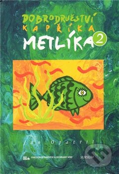 Kniha: Dobrodružství kapříka Metlíka 2 (Jan Opatřil Jan). Sursum, 2011 Kniha: Dobrodružství kapříka Metlíka 2 (Jan Opatřil Jan). Sursum, 2011
