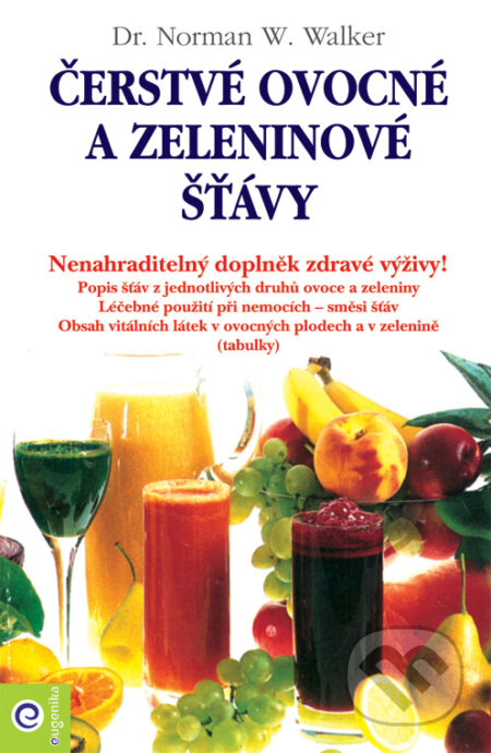 Kniha: Čerstvé ovocné a zeleninové šťávy (Norman W. Walker). Eugenika, 2008 Kniha: Čerstvé ovocné a zeleninové šťávy (Norman W. Walker). Eugenika, 2008