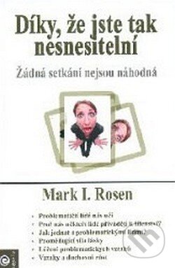 Kniha: Díky, že jste tak nesnesitelní (Mark I. Rosen). Eugenika, 2010 Kniha: Díky, že jste tak nesnesitelní (Mark I. Rosen). Eugenika, 2010