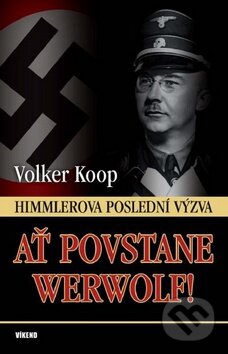 Kniha: Ať povstane Werwolf! (Wolker Kopp). Plejáda, 2011 Kniha: Ať povstane Werwolf! (Wolker Kopp). Plejáda, 2011