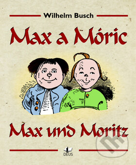 Kniha: Max a Móric (Wilhelm Busch). Deus, 2011 Kniha: Max a Móric (Wilhelm Busch). Deus, 2011