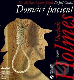 Audiokniha: Sherlock Holmes 4: Domácí pacient (Arthur Conan Doyle). Tympanum, 2009 Audiokniha: Sherlock Holmes 4: Domácí pacient (Arthur Conan Doyle). Tympanum, 2009