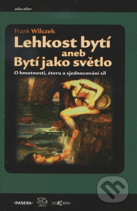 Kniha: Lehkost bytí (Frank Wilczek). Dokořán, 2011 Kniha: Lehkost bytí (Frank Wilczek). Dokořán, 2011