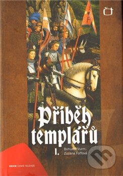 Kniha: Příběh templářů 1. (Jitka Saturková a kolektiv). Edice ČT, 2011 Kniha: Příběh templářů 1. (Jitka Saturková a kolektiv). Edice ČT, 2011