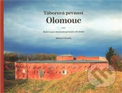 Kniha: Táborová pevnost Olomouc (Michael Viktořík). Pavel Ševčík - VEDUTA, 2011 Kniha: Táborová pevnost Olomouc (Michael Viktořík). Pavel Ševčík - VEDUTA, 2011