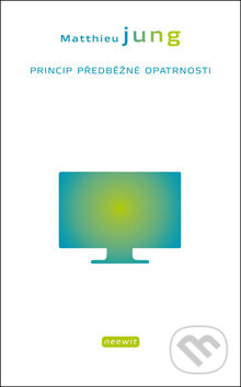 Kniha: Princip předběžné opatrnosti (Matthieu Jung). Kniha Zlín, 2011 Kniha: Princip předběžné opatrnosti (Matthieu Jung). Kniha Zlín, 2011