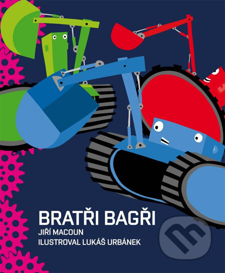 Kniha: Bratři bagři (Lukáš Urbánek a Jiří Macoun). XYZ, 2011 Kniha: Bratři bagři (Lukáš Urbánek a Jiří Macoun). XYZ, 2011