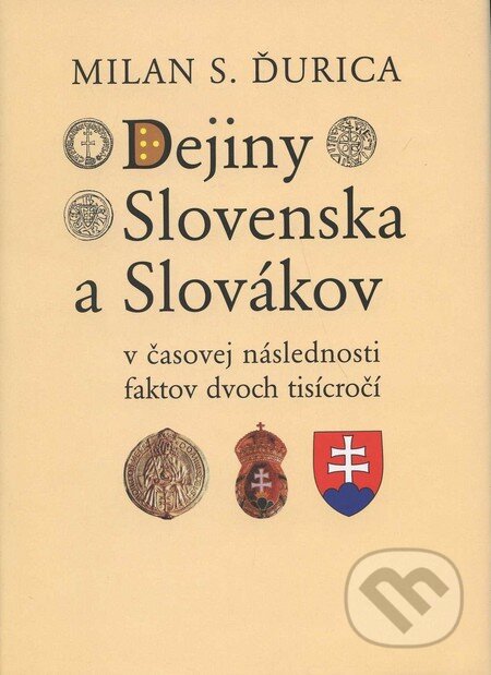 Kniha: Dejiny Slovenska a Slovákov v časovej následnosti faktov dvoch tisícročí (Milan S. Ďurica). Lúč, 2007 Kniha: Dejiny Slovenska a Slovákov v časovej následnosti faktov dvoch tisícročí (Milan S. Ďurica). Lúč, 2007
