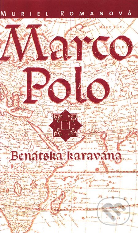 Kniha: Marco Polo I. - Benátska karavána (Muriel Romanová). Slovart, 2009 Kniha: Marco Polo I. - Benátska karavána (Muriel Romanová). Slovart, 2009