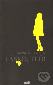 Kniha: Lásko, teď! (Jaroslav Balvín). Novela Bohemica, 2011 Kniha: Lásko, teď! (Jaroslav Balvín). Novela Bohemica, 2011