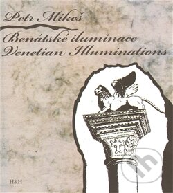 Kniha: Benátské iluminace / Venetian Iluminations (Petr Mikeš). H&H, 2011 Kniha: Benátské iluminace / Venetian Iluminations (Petr Mikeš). H&H, 2011