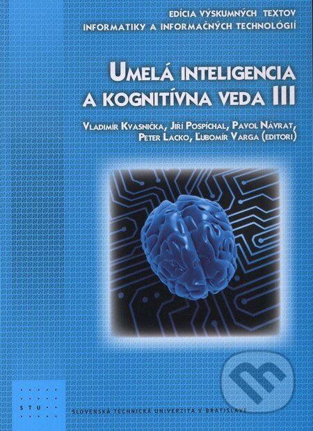 Kniha: Umelá inteligencia a kognitívna veda III (Vladimír Kvasnička a kolektiv). STU, 2011 Kniha: Umelá inteligencia a kognitívna veda III (Vladimír Kvasnička a kolektiv). STU, 2011