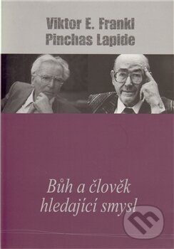 Kniha: Bůh a člověk hledající smysl (Pinchas Lapide a Viktor E. Frankl). Cesta, 2011 Kniha: Bůh a člověk hledající smysl (Pinchas Lapide a Viktor E. Frankl). Cesta, 2011