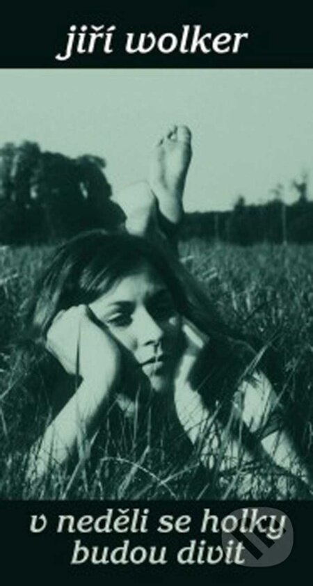 E-kniha: V neděli se holky budou divit (Jiří Wolker). Carpe diem E-kniha: V neděli se holky budou divit (Jiří Wolker). Carpe diem