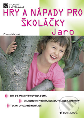 E-kniha: Hry a nápady pro školáčky - Jaro (Zdenka Marková). Grada, 2003 E-kniha: Hry a nápady pro školáčky - Jaro (Zdenka Marková). Grada, 2003