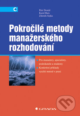 E-kniha: Pokročilé metody manažerského rozhodování (Karel Rais, Petr Dostál a Zdeněk Sojka). Grada, 2005 E-kniha: Pokročilé metody manažerského rozhodování (Karel Rais, Petr Dostál a Zdeněk Sojka). Grada, 2005