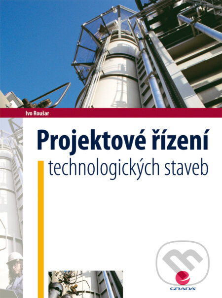 E-kniha: Projektové řízení technologických staveb (Ivo Roušar). Grada, 2008 E-kniha: Projektové řízení technologických staveb (Ivo Roušar). Grada, 2008