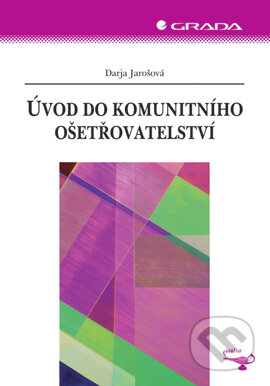 E-kniha: Úvod do komunitního ošetřovatelství (Darja Jarošová). Grada, 2007 E-kniha: Úvod do komunitního ošetřovatelství (Darja Jarošová). Grada, 2007