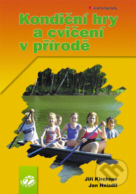 E-kniha: Kondiční hry a cvičení v přírodě (Jan Hnízdil, Jiří Kirchner a Oto Louka). Grada, 2005 E-kniha: Kondiční hry a cvičení v přírodě (Jan Hnízdil, Jiří Kirchner a Oto Louka). Grada, 2005