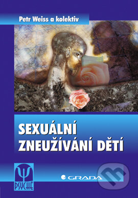 E-kniha: Sexuální zneužívání dětí (Petr Weiss a kolektiv). Grada, 2005 E-kniha: Sexuální zneužívání dětí (Petr Weiss a kolektiv). Grada, 2005