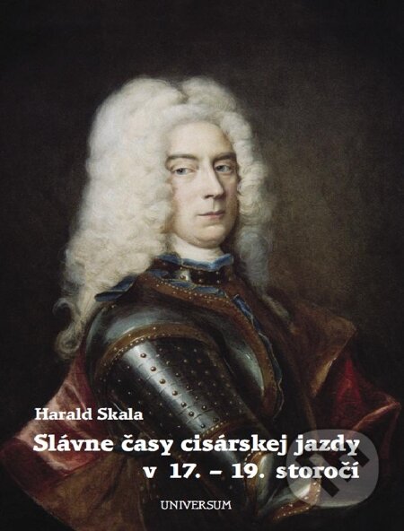 E-kniha: Slávne časy cisárskej jazdy v 17. - 19. storočí (Harald Skala). Universum EU, 2005 E-kniha: Slávne časy cisárskej jazdy v 17. - 19. storočí (Harald Skala). Universum EU, 2005