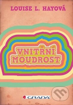 Kniha: Vnitřní moudrost (Louise L. Hay). Grada, 2011 Kniha: Vnitřní moudrost (Louise L. Hay). Grada, 2011