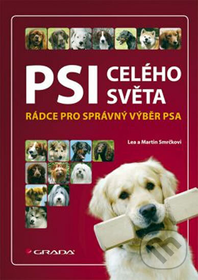 Kniha: Psi celého světa - rádce pro správny výběr psa (Lea Martin a Smrček Smrčková). Grada, 2011 Kniha: Psi celého světa - rádce pro správny výběr psa (Lea Martin a Smrček Smrčková). Grada, 2011